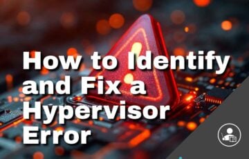 How to Identify and Fix a Hypervisor Error